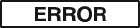 ERROR