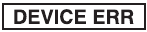 DEVICE ERR