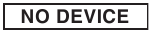 NO DEVICE