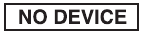NO DEVICE